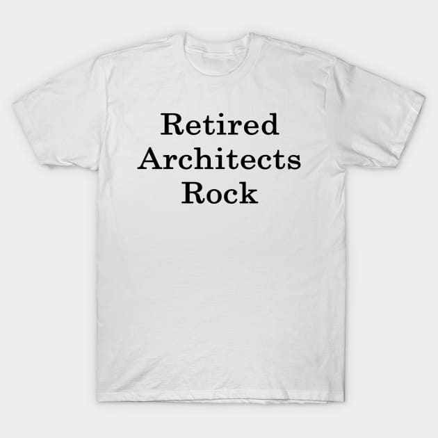 Retired Architects Rock T-Shirt by supernova23